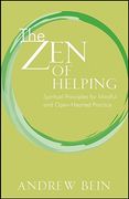 The zen of Helping: Spiritual Principles for Mindful and Open-Hearted Practice 