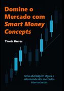 Domine O Mercado Com Smart Money Concepts. Uma abordagem lógica e estruturada dos mercados internacionais (en Portugués)