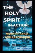 The Holy Spirit in Action: The Outpouring and Manifestation (en Inglés)