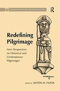 Redefining Pilgrimage: New Perspectives on Historical and Contemporary Pilgrimages (Compostela International Studies in Pilgrimage History and Culture) (en Inglés)