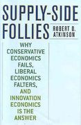 supply-side follies: why conservative economics fails, liberal economics falters, and innovation economics is the answer (en Inglés)