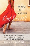 Who Is Your Red Dress?: One Woman's Quest to Break Up With A Love Addiction (en Inglés)