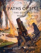 Paths of Fire: The gun and the World it Made (en Inglés)