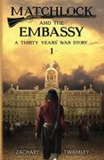 Matchlock and the Embassy: Book one in a Thirty Years'War Historical Fiction Series: 1 (en Inglés)