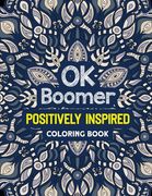 OK Boomer Positively Inspired Coloring Book: Positivity Coloring Book for Adults, Positive Thinking Coloring Positive, Anti-Anxiety Swearing Coloring