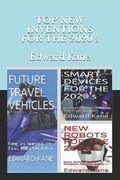 TOP NEW INVENTIONS FOR THE 2020's: Smart Devices, Future Travel Vehicles, Top Robots