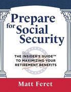 Prepare for Social Security: The Insider's Guide to Maximizing Your Retirement Benefits