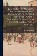 Keogh & Thorne, Price List and Illustrated Catalogue of Front & Vestibule Doors ... Specially Designed for the Use of Carpenters & Builders. (en Inglés)
