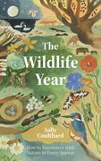Wildlife Year: How to Reconnect with Nature Through the Seasons (en Inglés)
