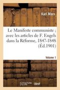 Le Manifeste Communiste Avec Les Articles de F. Engels Dans La Réforme, 1847-1848. Volume 1 (in French)