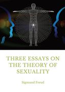 Three Essays on the Theory of Sexuality: A 1905 Work by Sigmund Freud, the Founder of Psychoanalysis, in Which the Author Advances his Theory of Sexuality, in Particular its Relation to Childhood. (en Inglés)