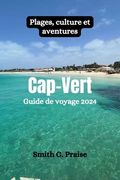 Cap-Vert Guide de voyage 2024: Plages, culture et aventures (en Francés)