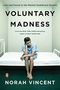 Voluntary Madness: Lost and Found in the Mental Healthcare System (en Inglés)