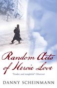 Random Acts of Heroic Love: The Heartbreaking Richard and Judy Bestseller 