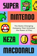Super Nintendo: The Game-Changing Company That Unlocked the Power of Play (en Inglés)
