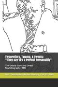 Twourette's, Twump, & Tweets: "'They say' it's a Perfect Personality" The untold story and Unreal Nautobiography(TM) (en Inglés)
