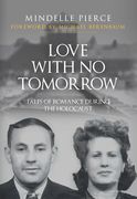 Love with No Tomorrow: Tales of Romance During the Holocaust (en Inglés)