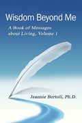 Wisdom Beyond me: A Book of Messages About Living, Volume 1 (en Inglés)