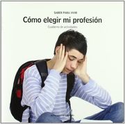 Cómo elegir mi profesión : cuaderno de actividades