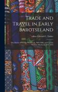 Trade and Travel in Early Barotseland; the Diaries of George Westbeech, 1885-1888, and Captain Norman MacLeod, 1875-1876 (en Inglés)