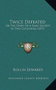 twice defeated: or the story of a dark society in two countries (1877) (en Inglés)