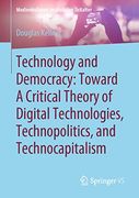 Technology and Democracy: Toward a Critical Theory of Digital Technologies, Technopolitics, and Technocapitalism (Medienkulturen im Digitalen Zeitalter) (en Inglés)