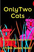 Only Two Cats: A Lou Malloy Crime Series (en Inglés)