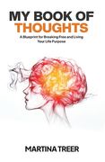 My Book of Thoughts: A Blueprint for Breaking Free and Living Your Life Purpose (en Inglés)