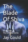 The Blade Of Shiva: Book Three of the Silk Road Series (en Inglés)