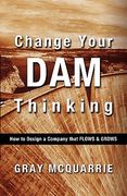 change your dam thinking: how to design a company that flows and grows (en Inglés)
