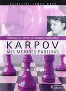 Karpov. Mis Mejores Partidas (Partidas Selectas de Grandes Maestr os) (Coleccion Jaque Mate)