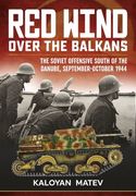 Red Wind Over the Balkans: The Soviet Offensive South of the Danube, September-October 1944 (en Inglés)