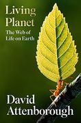 Living Planet: A New, Fully Updated Edition of David Attenborough’S Seminal Portrait of Life on Earth 