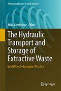 The Hydraulic Transport and Storage of Extractive Waste: Guidelines to European Practice (Professional Practice in Earth Sciences) (en Inglés)