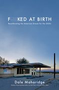 Fucked at Birth: Recalibrating the American Dream for the 2020S (en Inglés)