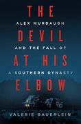 The Devil at His Elbow: Alex Murdaugh and the Fall of a Southern Dynasty