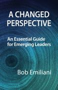 A Changed Perspective: An Essential Guide for Emerging Leaders (en Inglés)