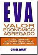 Eva: Valor Añadido Economico: Un Nuevo Enfoque Para Optimizar la Gestion, Motivar y Crear Valor (2ª Ed. )
