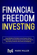 Financial Freedom Investing: Latest Reliable & Profitable Income Streams. How to Never be Broke and Create Passive Incomes: Stocks, Bonds, day Trading, Dividends,Real Estate and Budgeting (en Inglés)