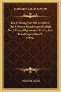 Die Haftung Fur Die Schulden Der Offenen Handelsgesellschaft Nach Dem Allgemeinen Deutschen Handelsgesetzbuch (1892) (en Alemán)