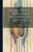 Archiv für die Physiologie. Ersten Bandes. Erstes Heft. (en Alemán)