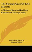 the strange case of eric marotte: a modern-historical problem romance of chicago (1913) (en Inglés)