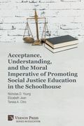 Acceptance, Understanding, and the Moral Imperative of Promoting Social Justice Education in the Schoolhouse (en Inglés)