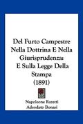 Del Furto Campestre Nella Dottrina E Nella Giurisprudenza: E Sulla Legge Della Stampa (1891) (en Italiano)