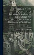 Inventario dos Documentos Relativos ao Brasil Existentes no Archivo de Marinha e Ultramar de Lisboa; Volume 3 (in Portuguese)