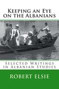Keeping an Eye on the Albanians: Selected Writings in the Field of Albanian Studies (en Inglés)