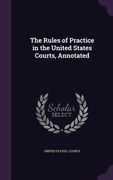 The Rules of Practice in the United States Courts, Annotated (en Inglés)