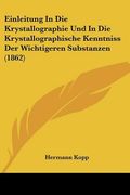 Einleitung in Die Krystallographie Und in Die Krystallographische Kenntniss Der Wichtigeren Substanzen (1862) (en Alemán)