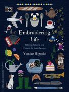 Embroidering Life: Stitching Patterns and Projects for Every Season (en Inglés)