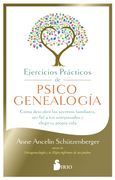 Ejercicios Prácticos de Psicogenealogía: Cómo Descubrir los Secretos Familiares, ser Fiel a tus Antepasados y Elegir tu Propia Vida